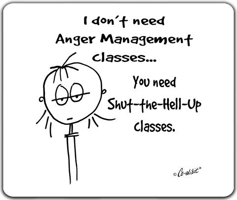 "I Don't Need Anger Management" Mouse Pad by Co-Edikit