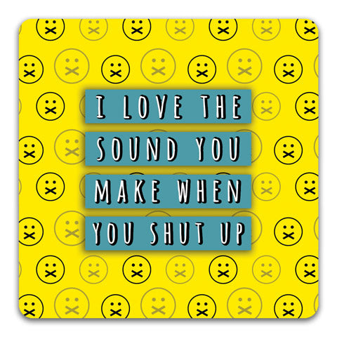 "When You Shut Up" Drink Coaster by CJ Bella Co. - CJ Bella Co.