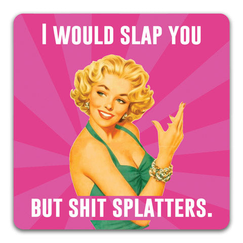 "I Would Slap You" Drink Coaster by CJ Bella Co.