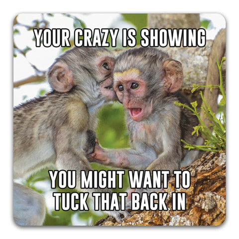 "Your Crazy is Showing" Drink Coaster by CJ Bella Co.