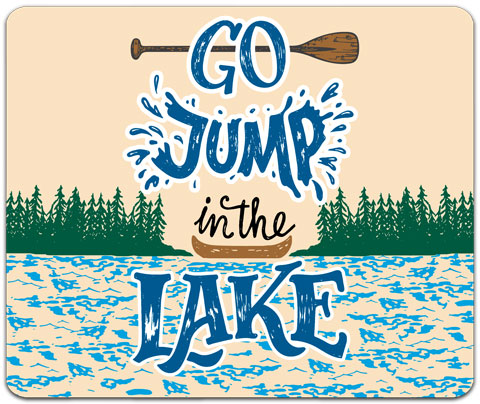 "Go Jump in The Lake" Mouse Pad by CJ Bella Co