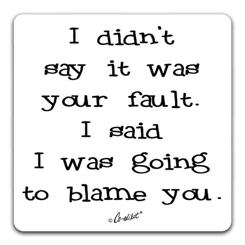 "I Didn't Say" Drink Coaster by Co-edikit
