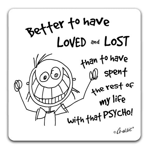 "Better to have Loved" Drink Coaster by Co-edikit