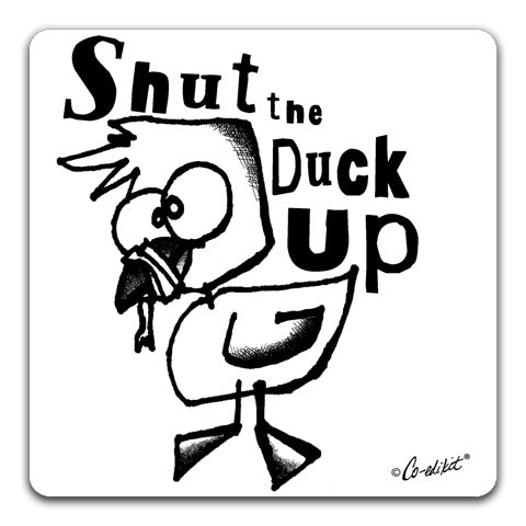 "Shut The Duck Up" Drink Coaster by Co-edikit