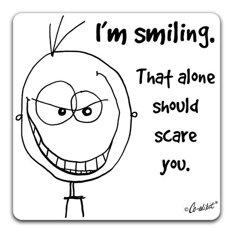 "I'm Smiling, That Alone Should Scare" Drink Coaster by Co-edikit