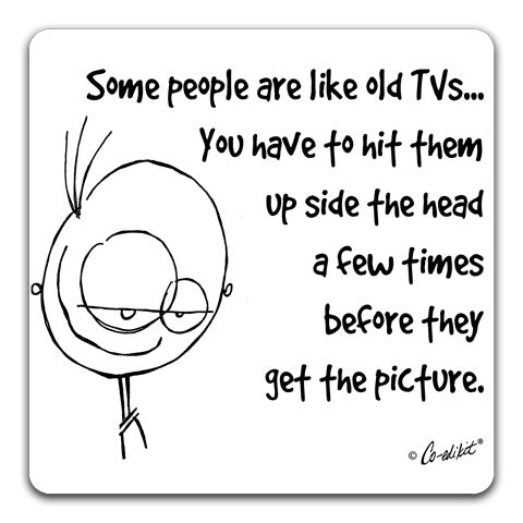"Some People Are Like Old TV's" Drink Coaster by Co-edikit