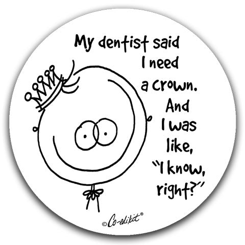 "My Dentist Said I Need A Crown" Car Coasters by Co-edikit