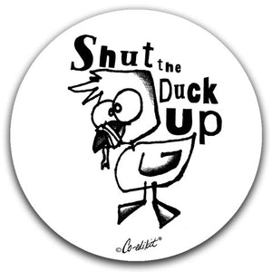 "Shut The Duck Up" Car Coasters by Co-edikit