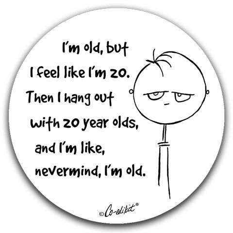 "I'm Old But I Feel Like I'm 20" Car Coasters by Co-edikit