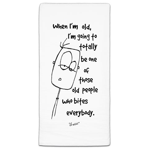 "When I'm Old" Flour Sack Towel by Co-edikit