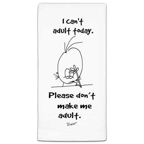 "I Can't Adult" Flour Sack Towel by Co-edikit