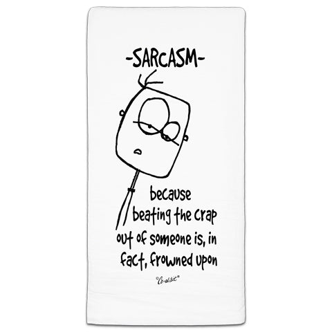 "Sarcasm- Because" Flour Sack Towel by Co-edikit