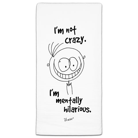 "I'm Not Crazy" Flour Sack Towel by Co-edikit