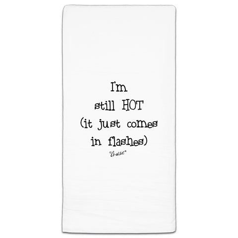 "I'm Still Hot" Flour Sack Towel by Co-edikit