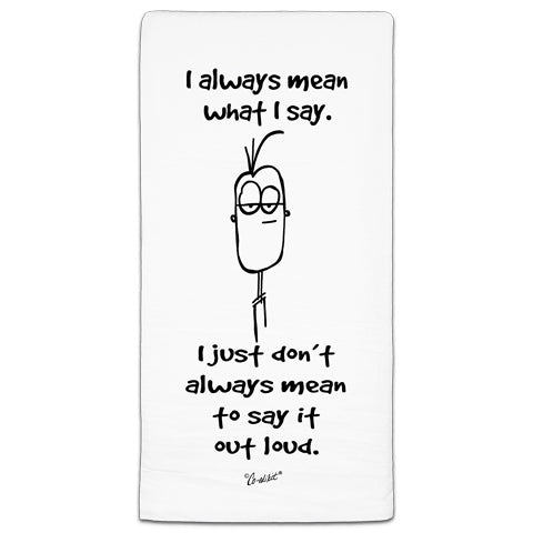 "I Always Mean" Flour Sack Towel by Co-edikit