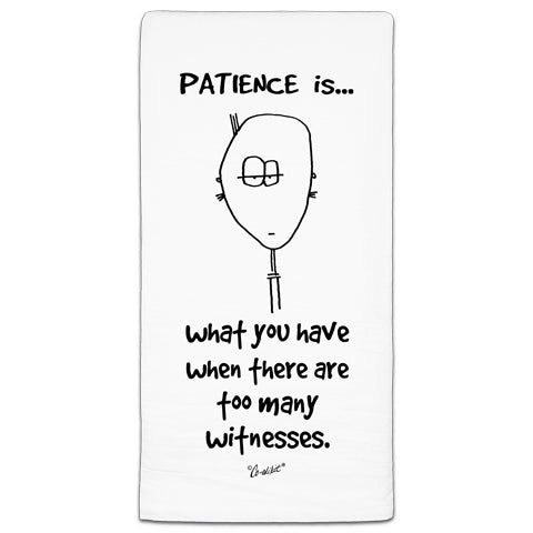 "Patience Is" Flour Sack Towel by Co-edikit