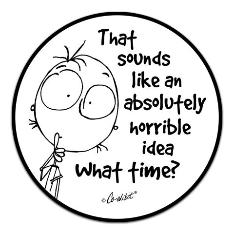 CE6-145-Horrible-Idea-What-Time-Vinyl-Decal-by-Co-Edikit-and-CJ-Bella-Co.jpg