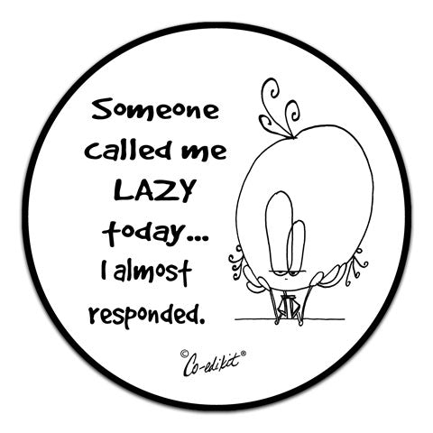 "Someone Called Me Lazy" Vinyl Decal by Co-Edikit