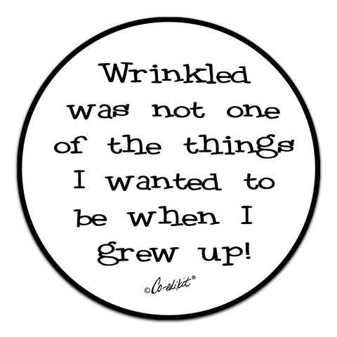 "Wrinkled Was Not" Vinyl Decal by Co-Edikit