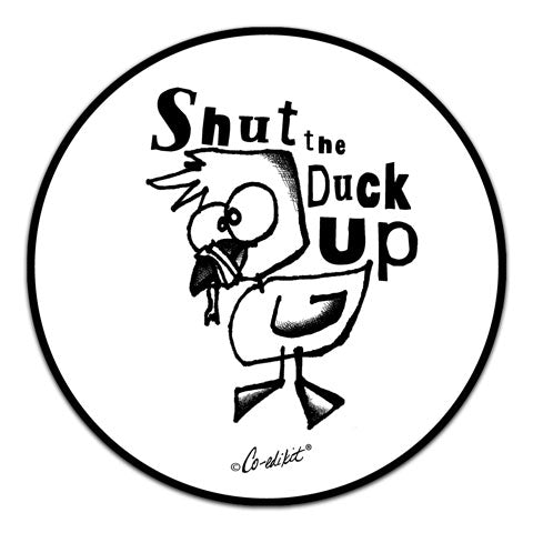 "Shut The Duck" Vinyl Decal by Co-Edikit