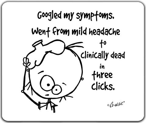 "Googled My Symptoms" Mouse Pad by Co-Edikit