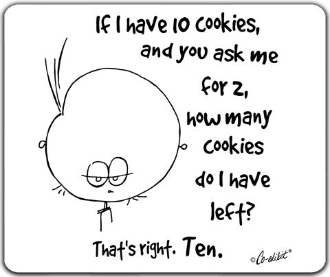 "If I Have 10 Cookies" Mouse Pad by Co-Edikit