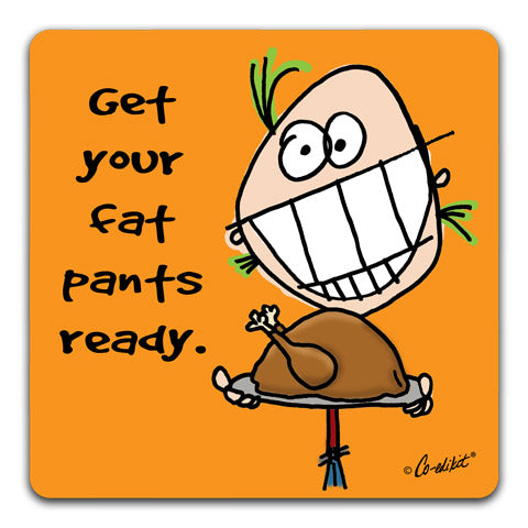 "Get Your Fat Pants" Drink Coaster by Co-edikit