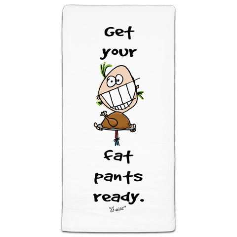 "Get Your Fat Pants" Flour Sack Towel by Co-edikit