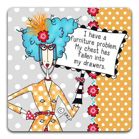 "I Have A Furniture Problem" Dolly Mama's by Joey Drink Coaster