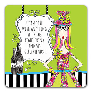 DM105-0064-Deal-Anything-Right-Drink-Girlfriends Drink Coaster by Dolly-Mama and CJ-Bella-Co