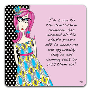 DM141-0079A I've Come To The Conclusion Dolly Mama's by Joey and CJ Bella Co Drink Coaster