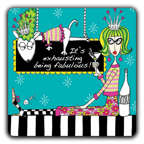 "It's Exhausting Being Fabulous" Dolly Mama's by Joey Drink Coaster