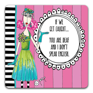 DM157-0146 If We Get Caught Dolly Mama's by Joey and CJ Bella Co Drink Coasters