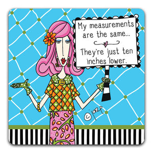 DM170-0290 My Measurements Are The Same Dolly Mama's by Joey and CJ Bella Co Drink Coasters