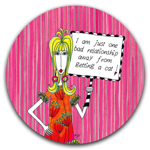 "I Am Just One Bad Relationship Away" Dolly Mama's by Joey Car Coaster