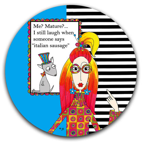 "Me? Mature?" Dolly Mama's by Joey Car Coaster