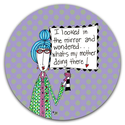 "I Looked In The Mirror" Dolly Mama's by Joey Car Coaster