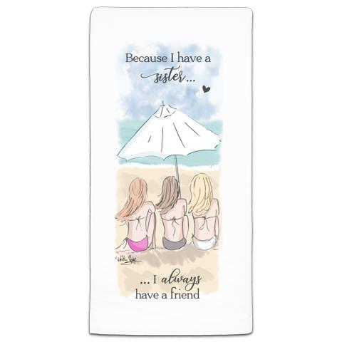 "Because I Have A Sister" Flour Sack Towel by Heather Stillufsen