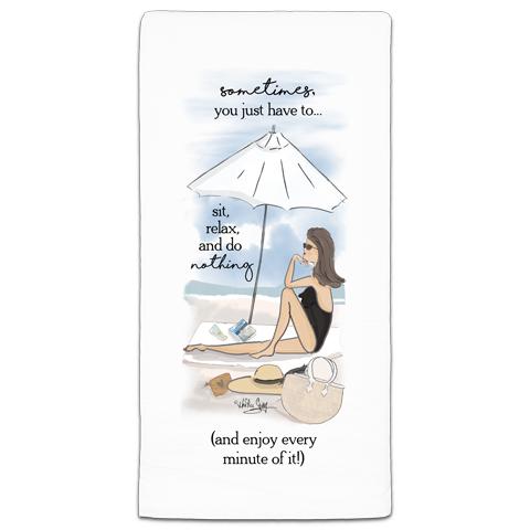 "Sometimes, You Just have" Flour Sack Towel by Heather Stillufsen