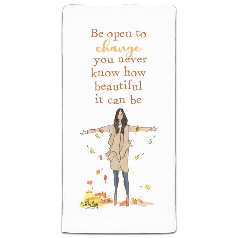 "Be Open to Change" Flour Sack Towel by Heather Stillufsen