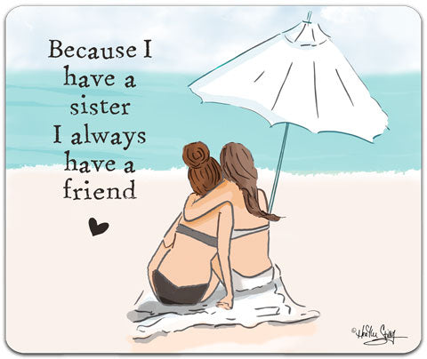 "Because I Have A Sister" Mouse Pad by Heather Stillufsen