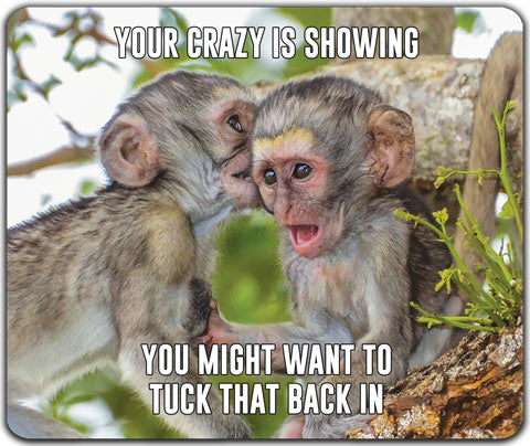 "Your Crazy Is Showing" Mouse Pad by CJ Bella Co
